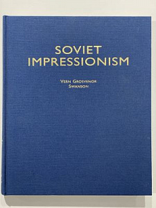 [Советский импрессионизм] Vern Grosvenor Swanson. Soviet impressionism. Antique collectors' club, 2001. 303 с.