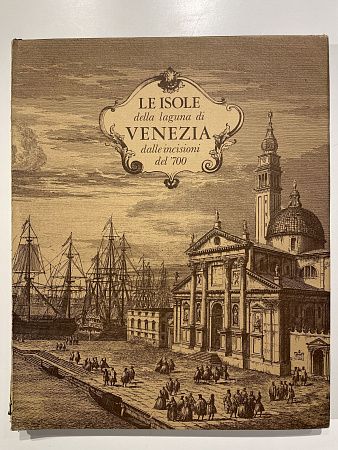 LE ISOLE DELLA LAGUNA DI VENEZIA DALLE INCISIONI DEL 700. Fantoni libri arte, Venezia. 1981