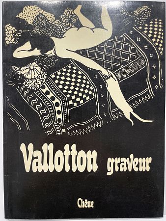 VALLOTTON: graveur. F?lix Vallotton; Ashley St James. Published by Le Ch?ne, 1978 г.