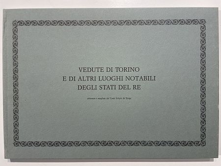 VEDUTE DI TORINO E DI ALTRI LUOGHI NOTABILI DEGLI STATI DEL RE - 1991